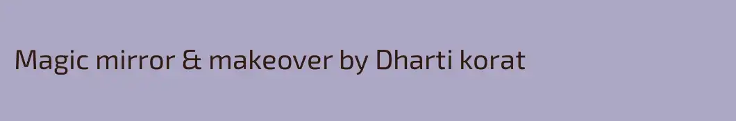 Magic mirror & makeover by Dharti korat